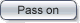 Pass on